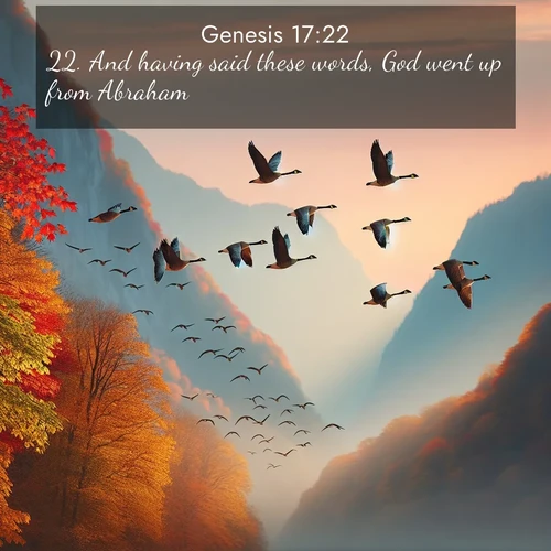 BBE Genesis 17:22 overlaying nature image scene: Wild geese arrow through autumn skies. Their calls echo off mountain walls.;22. And having said these words, God went up from Abraham.