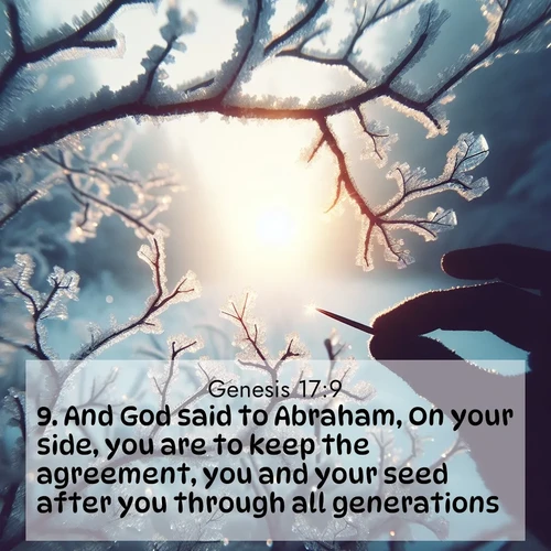BBE Genesis 17:9 overlaying nature image scene: Winter sunrise glows through ice-coated branches.;9. And God said to Abraham, On your side, you are to keep the agreement, you and your seed after you through all generations.