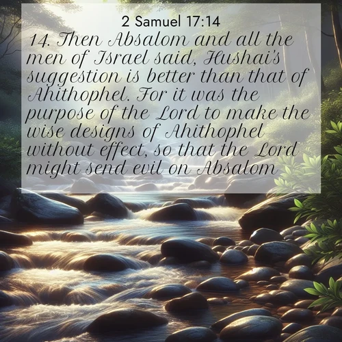 BBE 2 Samuel 17:14 overlaying nature image scene: A mountain stream tumbles over smooth rocks between banks of mountain laurel.;14. Then Absalom and all the men of Israel said, Hushai's suggestion is better than that of Ahithophel. For it was the purpose of the Lord to make the wise designs of Ahithophel without effect, so that the Lord might send evil on Absalom.
