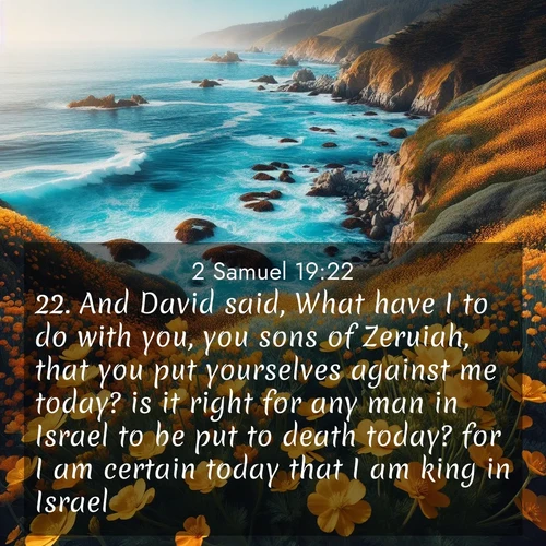 BBE 2 Samuel 19:22 overlaying nature image scene: Wild mustard flowers carpet coastal cliffs. Pacific waves provide endless percussion below.;22. And David said, What have I to do with you, you sons of Zeruiah, that you put yourselves against me today? is it right for any man in Israel to be put to death today? for I am certain today that I am king in Israel.