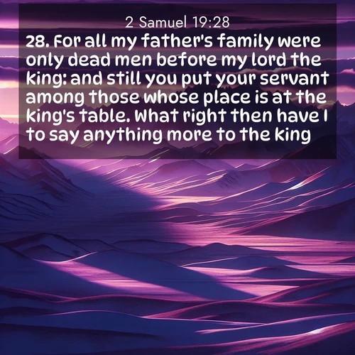 BBE 2 Samuel 19:28 overlaying nature image scene: Morning light ignites mountain snow. Valleys sleep in purple shadow.;28. For all my father's family were only dead men before my lord the king: and still you put your servant among those whose place is at the king's table. What right then have I to say anything more to the king?
