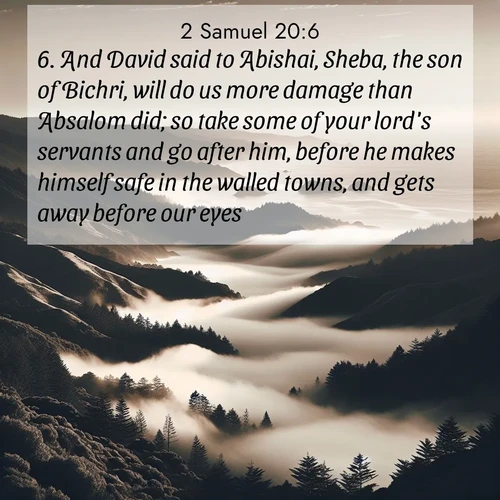 BBE 2 Samuel 20:6 overlaying nature image scene: Coastal fog rolls inland through gaps in seaside hills.;6. And David said to Abishai, Sheba, the son of Bichri, will do us more damage than Absalom did; so take some of your lord's servants and go after him, before he makes himself safe in the walled towns, and gets away before our eyes.