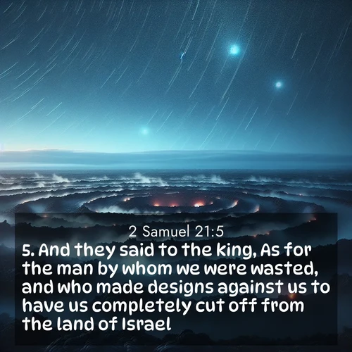 BasicEnglish 2 Samuel  ; image nature: image with the bible verse :And they said to the king, As for the man by whom we were wasted, and who made designs against us to have us completely cut off from the land of Israel, ; Explore our gallery of inspiring Bible verse images showcasing divine beauty through nature. Download scenic images like snowy peaks, lush meadows, or radiant sunsets paired with verses like KJV 2 Samuel 21:5. Current verse is overlayed with the thematic nature scene : Volcanic steam rises through a field of black lava. Stars wheel overhead in the thin air. ; 21:5