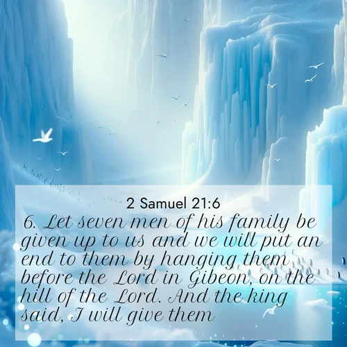 BasicEnglish 2 Samuel  ; image nature: image with the bible verse :Let seven men of his family be given up to us and we will put an end to them by hanging them before the Lord in Gibeon, on the hill of the Lord. And the king said, I will give them. ; Dive into our collection of Bible verses paired with coastal scenes, featuring calming waves, infinite beaches, and reflections of the sun on the water. These images evoke the peace and beauty of God. Share verses like KJV 2 Samuel 21:6. Current verse is overlayed with the thematic nature scene : Antarctic ice cliffs glow blue in the endless polar day. A penguin colony dots the frozen shore below. ; 21:6