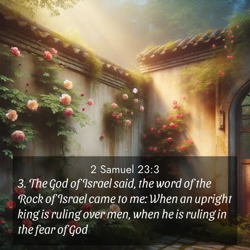 BasicEnglish 2 Samuel  ; image nature: image with the bible verse :The God of Israel said, the word of the Rock of Israel came to me: When an upright king is ruling over men, when he is ruling in the fear of God, ; Explore our vast collection of images featuring beautifully illustrated Bible verses accompanied by nature photos. Discover inspiring and motivating verses paired with soothing landscapes, like shimmering lakes, majestic mountains, and lush forests. Our images highlight the peaceful beauty of God&#039;s creation with vibrant colors and varied fonts. Download and share verse images like KJV 2 Samuel 23:3. Current verse is overlayed with the thematic nature scene : Wild roses climb abandoned walls. Time stands still in secret gardens. ; 23:3