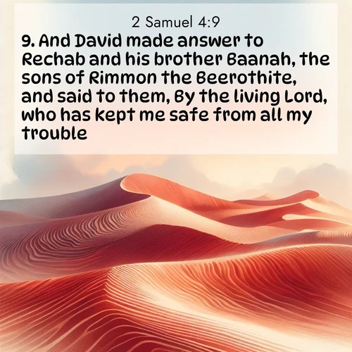 BBE 2 Samuel 4:9 overlaying nature image scene: Desert wind sculpts perfect ripples in red sand. Twilight paints the dunes in watercolor hues.;9. And David made answer to Rechab and his brother Baanah, the sons of Rimmon the Beerothite, and said to them, By the living Lord, who has kept me safe from all my trouble,