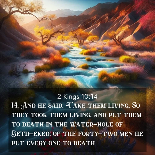 BBE 2 Kings 10:14 overlaying nature image scene: Spring floods transform desert arroyos into rushing streams.;14. And he said, Take them living. So they took them living, and put them to death in the water-hole of Beth-eked; of the forty-two men he put every one to death;