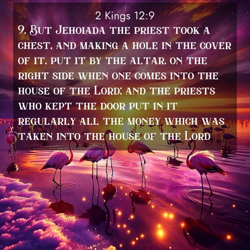 BBE 2 Kings 12:9 overlaying nature image scene: Wild flamingos wade through salt lake shallows. Sunset turns the water to liquid gold.;9. But Jehoiada the priest took a chest, and making a hole in the cover of it, put it by the altar, on the right side when one comes into the house of the Lord; and the priests who kept the door put in it regularly all the money which was taken into the house of the Lord.