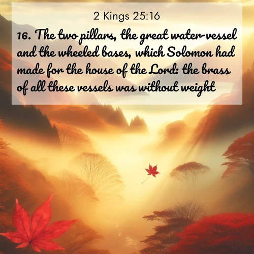 BBE 2 Kings 25:16 overlaying nature image scene: Autumn fog fills a mountain valley. A red maple leaf drifts through golden light.;16. The two pillars, the great water-vessel and the wheeled bases, which Solomon had made for the house of the Lord: the brass of all these vessels was without weight.
