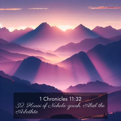 BasicEnglish 1 Chronicles  ; image nature: image with the bible verse :Hurai of Nahale-gaash, Abiel the Arbathite, ; Discover Bible images adorned with spring landscapes, like tulip fields, cherry blossoms, and green hills. These bright scenes symbolize God&#039;s renewal and grace. Download verses like KJV 1 Chronicles 11:32. Current verse is overlayed with the thematic nature scene : Morning sun ignites mountain peaks. Valleys still sleep in purple shadow. ; 11:32