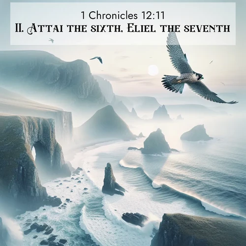 BBE 1 Chronicles 12:11 overlaying nature image scene: A peregrine falcon rides thermal currents above coastal cliffs. Waves crash endlessly against the rocks below.;11. Attai the sixth, Eliel the seventh,
