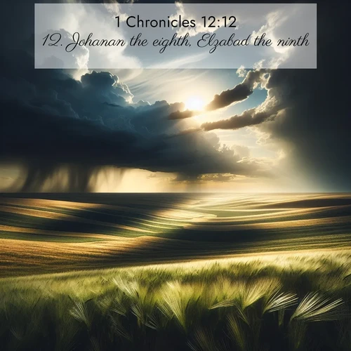 BBE 1 Chronicles 12:12 overlaying nature image scene: Summer storms approach across vast prairie skies.;12. Johanan the eighth, Elzabad the ninth,
