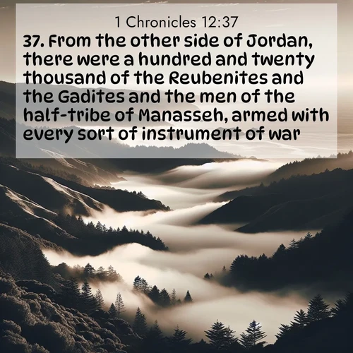 BBE 1 Chronicles 12:37 overlaying nature image scene: Coastal fog rolls inland through gaps in seaside hills.;37. From the other side of Jordan, there were a hundred and twenty thousand of the Reubenites and the Gadites and the men of the half-tribe of Manasseh, armed with every sort of instrument of war.