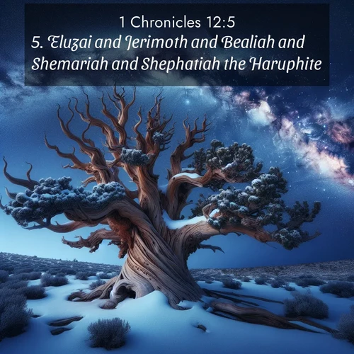 BBE 1 Chronicles 12:5 overlaying nature image scene: Ancient bristlecone pine twists against a navy twilight sky, its gnarled branches laden with fresh snow. The Milky Way arcs overhead in crystalline clarity.;5. Eluzai and Jerimoth and Bealiah and Shemariah and Shephatiah the Haruphite;