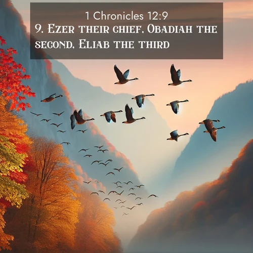 BBE 1 Chronicles 12:9 overlaying nature image scene: Wild geese arrow through autumn skies. Their calls echo off mountain walls.;9. Ezer their chief, Obadiah the second, Eliab the third,