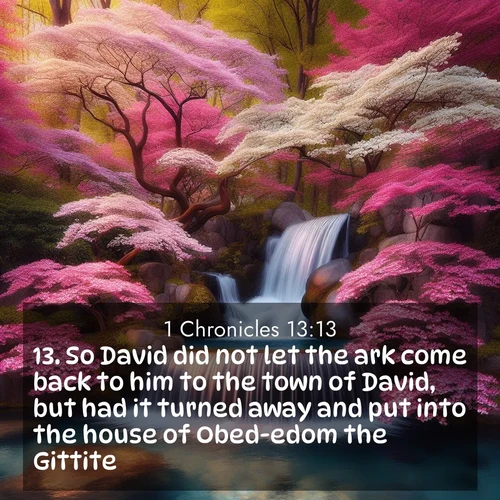 BasicEnglish 1 Chronicles  ; image nature: image with the bible verse :So David did not let the ark come back to him to the town of David, but had it turned away and put into the house of Obed-edom the Gittite. ; Discover our unique collection of Bible verse images integrated with photos showcasing the majesty of nature, such as rocky mountains, ancient trees, and crystal-clear lakes. These images feature luminous colors and text in varied fonts, reflecting the harmony of God&#039;s creation. Download verses like KJV 1 Chronicles 13:13. Current verse is overlayed with the thematic nature scene : A spring cascade plunges into a pool surrounded by flowering dogwood. ; 13:13