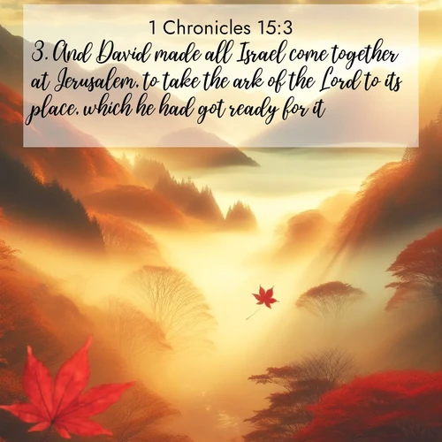 BasicEnglish 1 Chronicles  ; image nature: image with the bible verse :And David made all Israel come together at Jerusalem, to take the ark of the Lord to its place, which he had got ready for it. ; Explore a stunning collection of Bible verse images featuring picturesque scenery like sun-drenched meadows, tranquil lakes, and majestic forests. All images are free to download and share. Verses include KJV 1 Chronicles 15:3. Current verse is overlayed with the thematic nature scene : Autumn fog fills a mountain valley. A red maple leaf drifts through golden light. ; 15:3