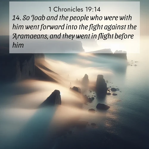 BasicEnglish 1 Chronicles  ; image nature: image with the bible verse :So Joab and the people who were with him went forward into the fight against the Aramaeans, and they went in flight before him. ; Admire our gallery of Bible verse images paired with serene nature photography, featuring starlit skies, golden sands, and blooming wildflowers. Download and share verses like KJV 1 Chronicles 19:14. Current verse is overlayed with the thematic nature scene : Coastal fog reveals and conceals seaside cliffs. ; 19:14