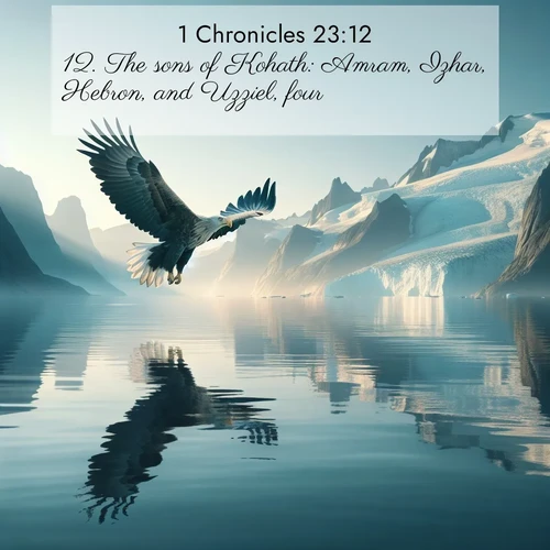 BasicEnglish 1 Chronicles  ; image nature: image with the bible verse :The sons of Kohath: Amram, Izhar, Hebron, and Uzziel, four. ; Browse Bible images illustrated by desert landscapes, with endless skies, golden dunes, and isolated palm trees. These images evoke the calm and grandeur of God&#039;s creation. Download inspiring verses like KJV 1 Chronicles 23:12. Current verse is overlayed with the thematic nature scene : A sea eagle soars above fjord waters. Glaciers loom blue in Arctic light. ; 23:12