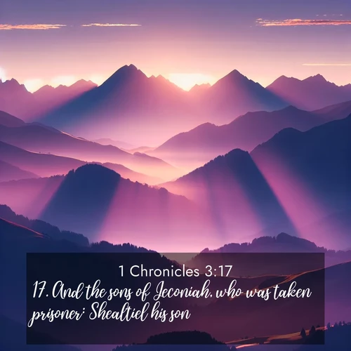 BasicEnglish 1 Chronicles  ; image nature: image with the bible verse :And the sons of Jeconiah, who was taken prisoner: Shealtiel his son, ; Discover a unique collection of Bible verses adorned with winter landscapes, such as snow-covered forests, gently falling snowflakes, and pristine mountains. These images evoke the peace and purity of God&#039;s creation. Share verses like KJV 1 Chronicles 3:17. Current verse is overlayed with the thematic nature scene : Morning sun ignites mountain peaks. Valleys still sleep in purple shadow. ; 3:17