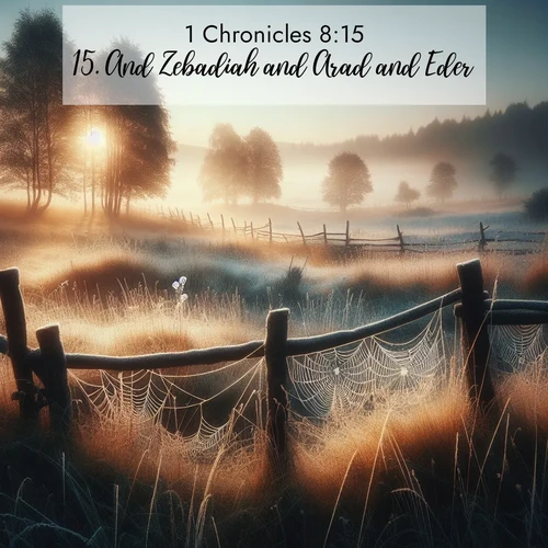BasicEnglish 1 Chronicles  ; image nature: image with the bible verse :And Zebadiah and Arad and Eder ; Browse a vast collection of Bible verse images featuring awe-inspiring landscapes such as calm lakes, vibrant sunsets, and peaceful fields. Download them for free and enjoy verses like KJV 1 Chronicles 8:15. Current verse is overlayed with the thematic nature scene : Morning frost coats spider webs stretched between fence posts in a country meadow. ; 8:15