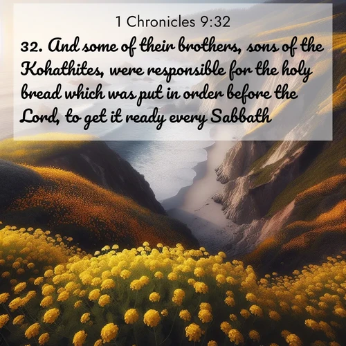 BasicEnglish 1 Chronicles  ; image nature: image with the bible verse :And some of their brothers, sons of the Kohathites, were responsible for the holy bread which was put in order before the Lord, to get it ready every Sabbath. ; Dive into our collection of Bible verse images beautifully illustrated with beach photos, featuring gentle waves, sunsets over the sea, and sandy shores. These scenes evoke the peace and majesty of God. Download and share inspiring verses like KJV 1 Chronicles 9:32. Current verse is overlayed with the thematic nature scene : Wild mustard carpets coastal cliffs. Ocean waves provide rhythm below. ; 9:32