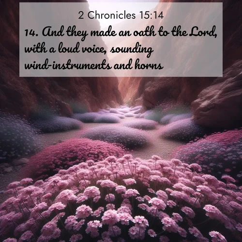 BasicEnglish 2 Chronicles  ; image nature: image with the bible verse :And they made an oath to the Lord, with a loud voice, sounding wind-instruments and horns. ; Explore serene Bible verse images adorned with photos of divine creation—tranquil beaches, snowy mountains, and starry skies. Each image is free to download and share. Verses include KJV 2 Chronicles 15:14. Current verse is overlayed with the thematic nature scene : Desert verbena carpets hidden canyons. Flash flood waters carved these gardens. ; 15:14