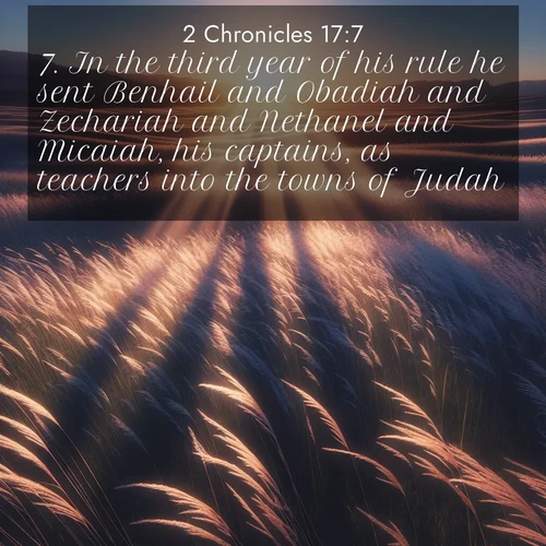 BasicEnglish 2 Chronicles  ; image nature: image with the bible verse :In the third year of his rule he sent Benhail and Obadiah and Zechariah and Nethanel and Micaiah, his captains, as teachers into the towns of Judah; ; Discover inspiring Bible verse images featuring natural wonders like lush forests, sunny horizons, and cascading waterfalls. Perfect for wallpapers or spiritual encouragement. Download verses like KJV 2 Chronicles 17:7. Current verse is overlayed with the thematic nature scene : Summer breeze ripples through fields of prairie grass. ; 17:7