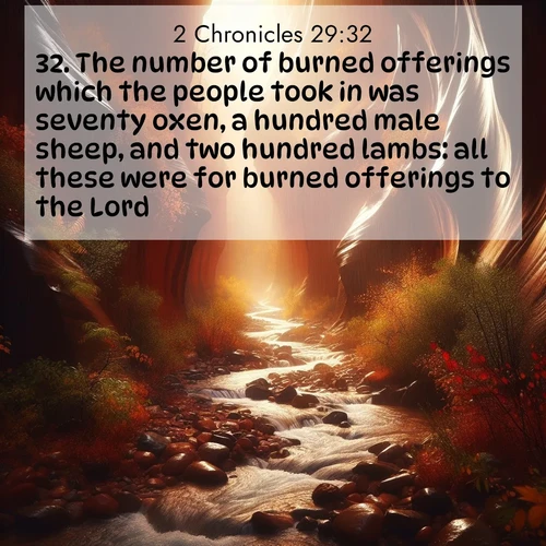 BasicEnglish 2 Chronicles  ; image nature: image with the bible verse :The number of burned offerings which the people took in was seventy oxen, a hundred male sheep, and two hundred lambs: all these were for burned offerings to the Lord. ; Explore a rich collection of Bible verse images beautifully illustrated by natural landscapes, such as colorful skies, towering mountains, and tranquil rivers. The images highlight the serenity of God&#039;s creation with vivid tones and carefully chosen typography. Download and share inspiring verses like KJV 2 Chronicles 29:32. Current verse is overlayed with the thematic nature scene : Autumn rain creates temporary streams in slot canyons. ; 29:32
