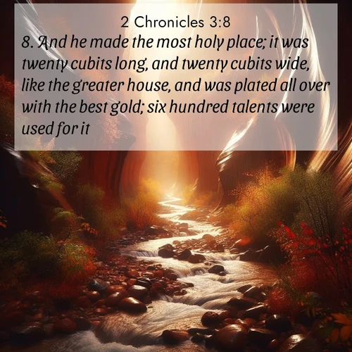 BasicEnglish 2 Chronicles  ; image nature: image with the bible verse :And he made the most holy place; it was twenty cubits long, and twenty cubits wide, like the greater house, and was plated all over with the best gold; six hundred talents were used for it. ; Explore Bible verse images highlighting the beauty of spring, with vibrant flowers, butterflies, and blossoming fruit trees. These scenes evoke divine hope and renewal. Download inspiring verses like KJV 2 Chronicles 3:8. Current verse is overlayed with the thematic nature scene : Autumn rain creates temporary streams in slot canyons. ; 3:8