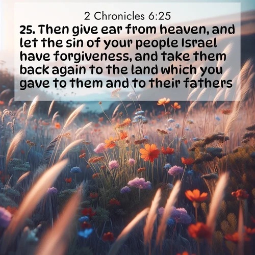 BBE 2 Chronicles 6:25 overlaying nature image scene: Summer wildflowers wave in the breeze on coastal bluffs.;25. Then give ear from heaven, and let the sin of your people Israel have forgiveness, and take them back again to the land which you gave to them and to their fathers.