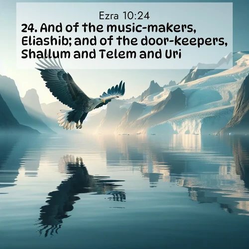 BBE Ezra 10:24 overlaying nature image scene: A sea eagle soars above fjord waters. Glaciers loom blue in Arctic light.;24. And of the music-makers, Eliashib; and of the door-keepers, Shallum and Telem and Uri.