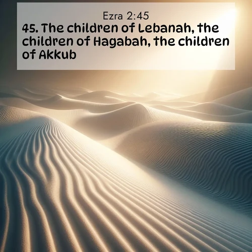 BasicEnglish Ezra  ; image nature: image with the bible verse :The children of Lebanah, the children of Hagabah, the children of Akkub, ; Download high-resolution Bible verse images showcasing the beauty of God&#039;s creation—from radiant sunsets to tranquil rivers. Free for use as wallpapers or sharing verses like KJV Ezra 2:45. Current verse is overlayed with the thematic nature scene : Sand ripples stretch endlessly across white gypsum dunes. ; 2:45