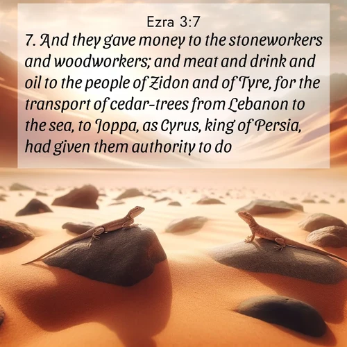 BBE Ezra 3:7 overlaying nature image scene: Desert lizards bask on sun-hot rocks. Heat mirages dance like water.;7. And they gave money to the stoneworkers and woodworkers; and meat and drink and oil to the people of Zidon and of Tyre, for the transport of cedar-trees from Lebanon to the sea, to Joppa, as Cyrus, king of Persia, had given them authority to do.