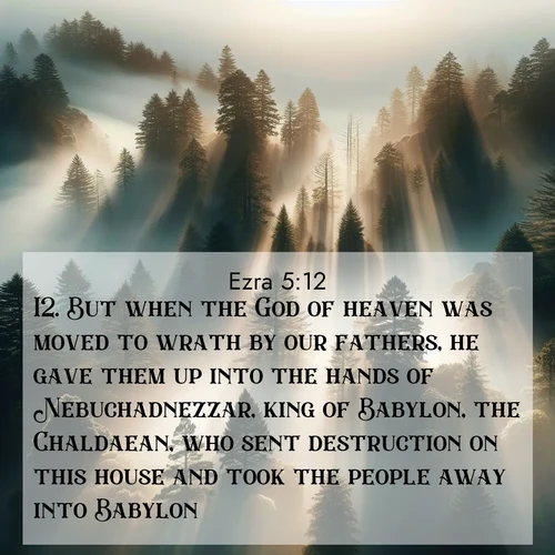 BBE Ezra 5:12 overlaying nature image scene: Coastal redwoods disappear into fog. Filtered sunlight creates divine rays.;12. But when the God of heaven was moved to wrath by our fathers, he gave them up into the hands of Nebuchadnezzar, king of Babylon, the Chaldaean, who sent destruction on this house and took the people away into Babylon.