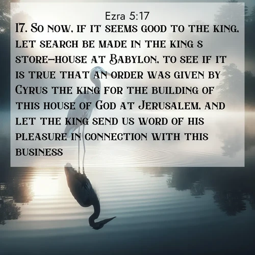 BBE Ezra 5:17 overlaying nature image scene: A great blue heron stands motionless in morning fog. Ripples spread from its reflection.;17. So now, if it seems good to the king, let search be made in the king's store-house at Babylon, to see if it is true that an order was given by Cyrus the king for the building of this house of God at Jerusalem, and let the king send us word of his pleasure in connection with this business.