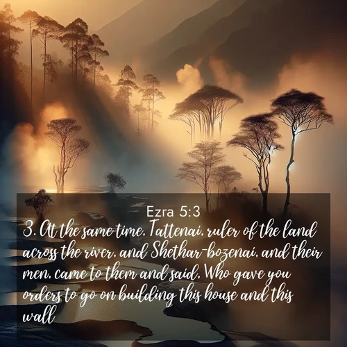 BBE Ezra 5:3 overlaying nature image scene: Morning mist rises from thermal pools. Steam dragons dance in golden light.;3. At the same time, Tattenai, ruler of the land across the river, and Shethar-bozenai, and their men, came to them and said, Who gave you orders to go on building this house and this wall?