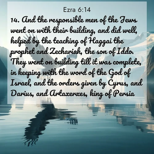 BasicEnglish Ezra  ; image nature: image with the bible verse :And the responsible men of the Jews went on with their building, and did well, helped by the teaching of Haggai the prophet and Zechariah, the son of Iddo. They went on building till it was complete, in keeping with the word of the God of Israel, and the orders given by Cyrus, and Darius, and Artaxerxes, king of Persia. ; Admire Bible images representing autumn, with swirling leaves, misty skies, and vibrant trees. These images inspire profound spiritual reflection. Download and share verses like KJV Ezra 6:14. Current verse is overlayed with the thematic nature scene : A sea eagle soars above fjord waters. Glaciers loom blue in Arctic light. ; 6:14