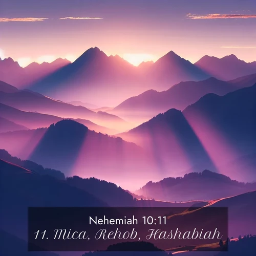 BBE Nehemiah 10:11 overlaying nature image scene: Morning sun ignites mountain peaks. Valleys still sleep in purple shadow.;11. Mica, Rehob, Hashabiah,