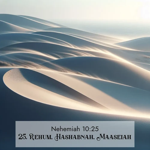BBE Nehemiah 10:25 overlaying nature image scene: Coastal dunes shift slowly beneath constant winds.;25. Rehum, Hashabnah, Maaseiah,