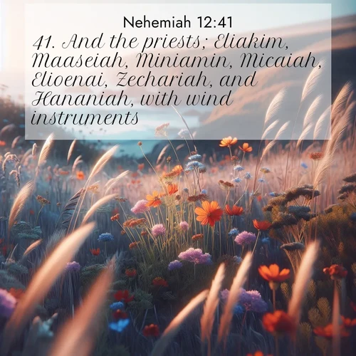 BasicEnglish Nehemiah  ; image nature: image with the bible verse :And the priests; Eliakim, Maaseiah, Miniamin, Micaiah, Elioenai, Zechariah, and Hananiah, with wind instruments; ; Admire our free collection of Bible verse images with beautiful landscapes like sunlit forests, rippling waters, and radiant dawns. Each verse, such as KJV Nehemiah 12:41, is ready to download and share. Current verse is overlayed with the thematic nature scene : Summer wildflowers wave in the breeze on coastal bluffs. ; 12:41