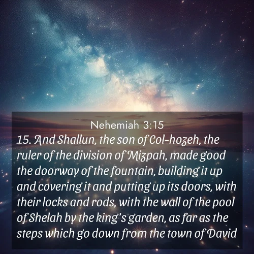 BasicEnglish Nehemiah  ; image nature: image with the bible verse :And Shallun, the son of Col-hozeh, the ruler of the division of Mizpah, made good the doorway of the fountain, building it up and covering it and putting up its doors, with their locks and rods, with the wall of the pool of Shelah by the king&#039;s garden, as far as the steps which go down from the town of David. ; Discover Bible verse images capturing the warmth of summer, with beach landscapes, sunlit fields, and clear skies. These bright scenes reflect divine joy. Share verses like KJV Nehemiah 3:15. Current verse is overlayed with the thematic nature scene : Stars reflect perfectly in the salt flats after rainfall. The horizon disappears in the mirror-like expanse. ; 3:15