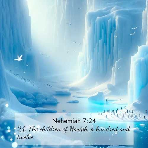 BasicEnglish Nehemiah  ; image nature: image with the bible verse :The children of Hariph, a hundred and twelve. ; Download stunning Bible verse images paired with nature scenes like rolling clouds, sparkling waters, and vibrant flower fields. These free images are perfect for spiritual reflection or wallpaper use. Share KJV Nehemiah 7:24. Current verse is overlayed with the thematic nature scene : Antarctic ice cliffs glow blue in the endless polar day. A penguin colony dots the frozen shore below. ; 7:24