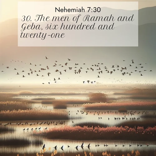 BasicEnglish Nehemiah  ; image nature: image with the bible verse :The men of Ramah and Geba, six hundred and twenty-one. ; Admire our gallery of Bible verse images showcasing divine beauty in nature—whether snowy peaks or serene oceans. Each image is freely downloadable and perfect for personal or spiritual use. Share verses like KJV Nehemiah 7:30. Current verse is overlayed with the thematic nature scene : Spring migration fills marshlands with calling birds. ; 7:30