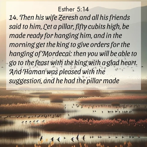 BasicEnglish Esther  ; image nature: image with the bible verse :Then his wife Zeresh and all his friends said to him, Let a pillar, fifty cubits high, be made ready for hanging him, and in the morning get the king to give orders for the hanging of Mordecai: then you will be able to go to the feast with the king with a glad heart. And Haman was pleased with the suggestion, and he had the pillar made. ; Discover beautiful Bible verse images that combine inspiring scripture with captivating nature photos. Download high-quality images featuring lush valleys, peaceful streams, and endless horizons like KJV Esther 5:14. Current verse is overlayed with the thematic nature scene : Spring migration fills marshlands with calling birds. ; 5:14