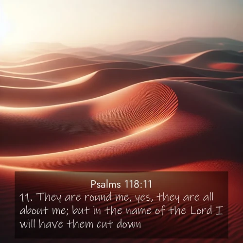 BBE Psalms 118:11 overlaying nature image scene: Desert wind sculpts abstract patterns in red sand.;11. They are round me, yes, they are all about me; but in the name of the Lord I will have them cut down.