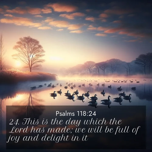 BBE Psalms 118:24 overlaying nature image scene: Wild geese rest on still waters. Dawn mist rises like dreams.;24. This is the day which the Lord has made; we will be full of joy and delight in it.