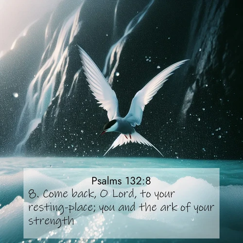BasicEnglish Psalms  ; image nature: image with the bible verse :Come back, O Lord, to your resting-place; you and the ark of your strength. ; Download Bible verse images featuring vibrant photos of nature, from snowy landscapes to golden deserts. These free images are perfect for phone wallpapers, desktop backgrounds, or sharing. Verses include KJV Psalms 132:8. Current verse is overlayed with the thematic nature scene : Arctic terns dive through sea spray above turquoise glacial meltwater. Their white wings flash silver against obsidian cliffs. ; 132:8