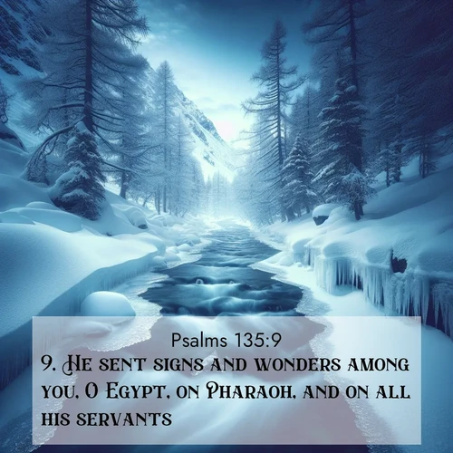 BBE Psalms 135:9 overlaying nature image scene: A mountain stream disappears beneath winter ice. Its song continues in hidden chambers.;9. He sent signs and wonders among you, O Egypt, on Pharaoh, and on all his servants.