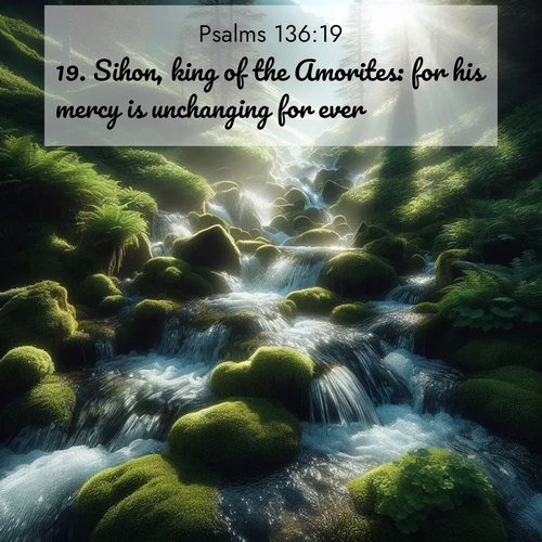 BBE Psalms 136:19 overlaying nature image scene: Mountain streams tumble through moss. Sunlight creates crystal prisms.;19. Sihon, king of the Amorites: for his mercy is unchanging for ever: